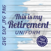 This is my Retirement Uniform SVG, DXF