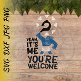 Maui Yeah, It's Me You're Welcome | Moana SVG, DXF
